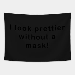 I look prettier without a mask Funny COVID MASK Tapestry