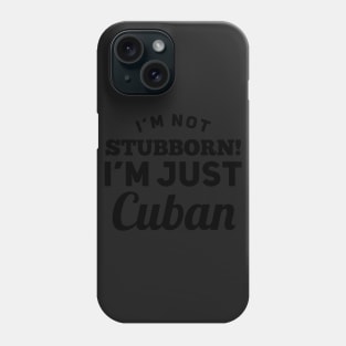 I_m Not Stubborn I_m Just Cuban T shirt Phone Case