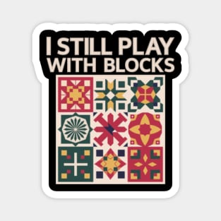 I Still Play With Blocks Cute Quilt Quilting Patterns Blocks Magnet