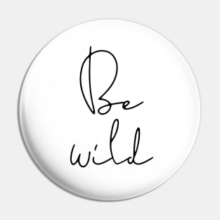 Be wild Pin