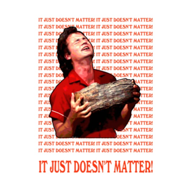 It’s Just Doesn’t Matter Doesn’t Matter caddyshack by Ahana Hilenz