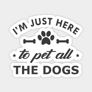 Dog - I'm just here to pet all dogs Magnet