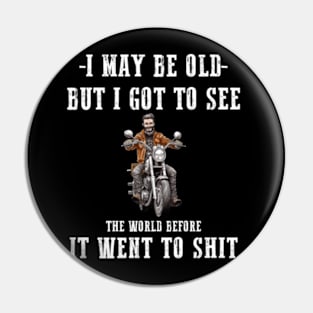 I May Be Old But Got To See The World Before It Went So Long Sleeve Pin