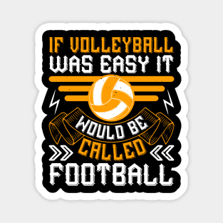 If Volleyball Was Easy, It Would Be Called Football Magnet