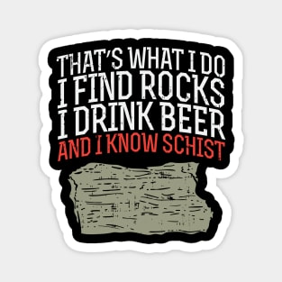 I Find Rocks I Drink Beer And I Know Schist Magnet