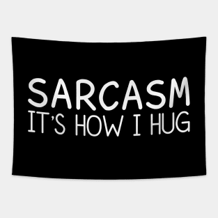 Sarcasm It's How I Hug Tapestry