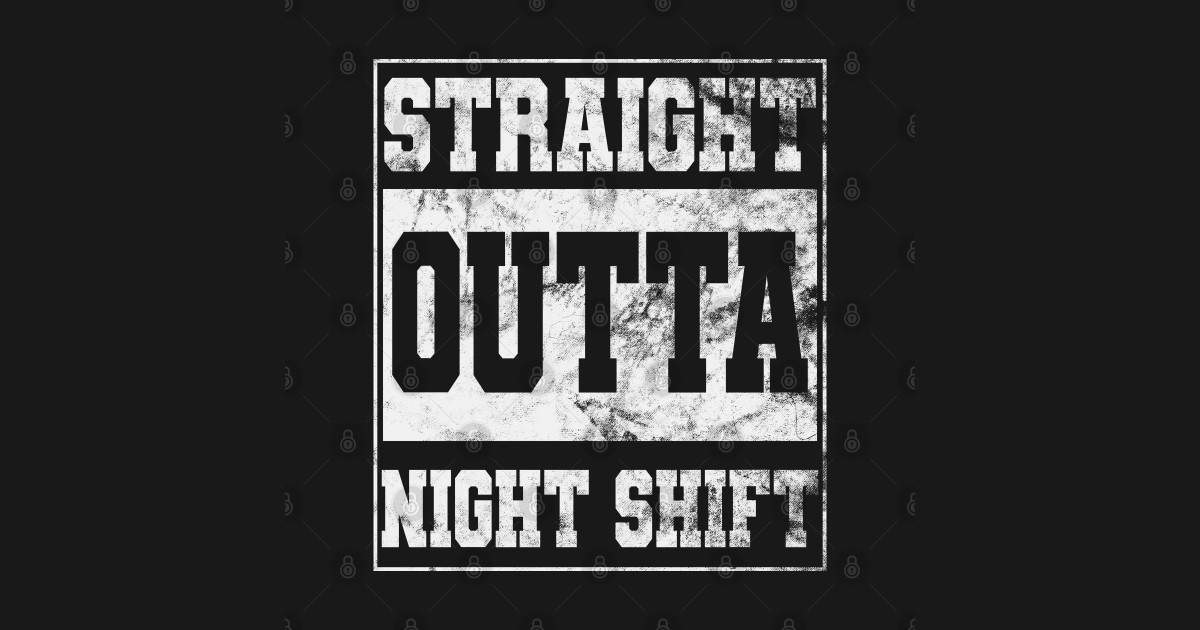 Straight Outta Night Shift - Straight Outta Night Shift Nurse Life ...