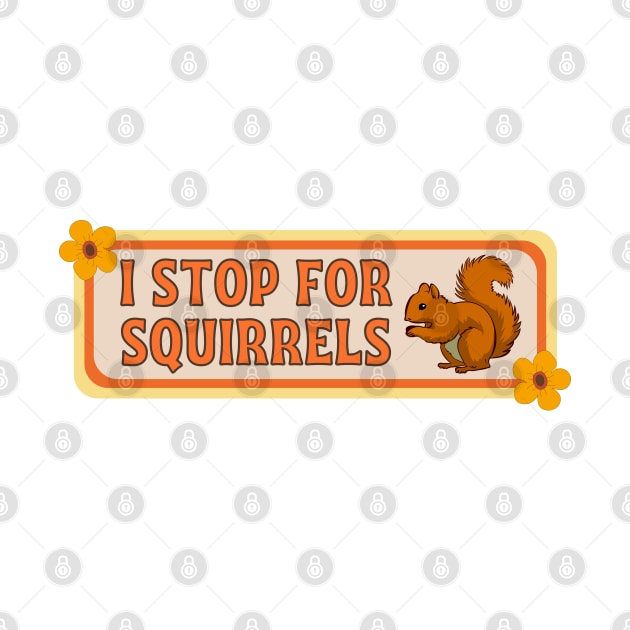 I Stop for Squirrels, Cute Squirrel Bumper by yass-art