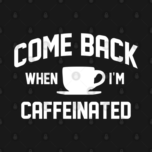 Come Back When I’m Caffeinated by LuckyFoxDesigns