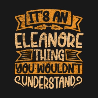 It's An Eleanore Thing You Wouldn't Understand T-Shirt