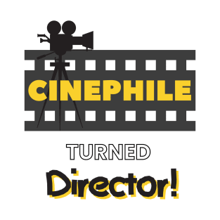 Cinephile Turned Director Filmmaker T-Shirt