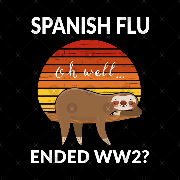 Vintage Sloth Spanish Flu Ended World War 2 by coloringiship