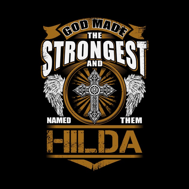 Hilda Name T Shirt - God Found Strongest And Named Them Hilda Gift Item by reelingduvet