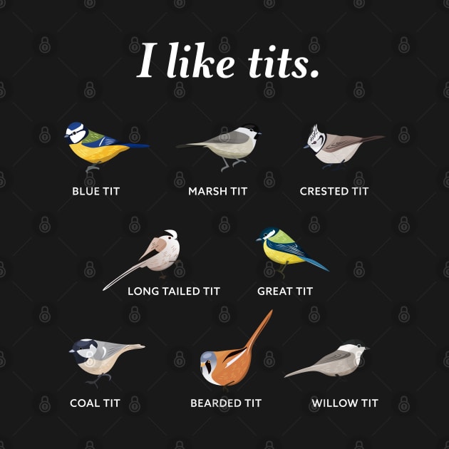 I like tits. | Funny Gift for Bird watching & Ornithology Fan by qwertydesigns