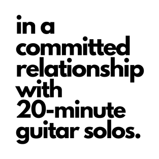 Live Music | Music Shirts | Rock and Roll Concerts | In A Committed Relationship With 20-Minute Guitar Solos T-Shirt