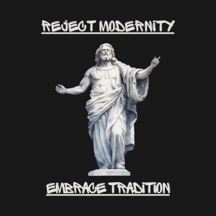 Reject modernity, embrace tradition T-Shirt