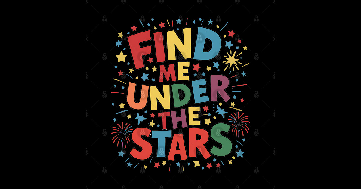 Find me under the stars Find Me Under The Stars Sticker TeePublic