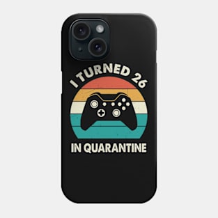 I Turned 26 In Quarantine - Birthday 1995 Gift For 26 Year Phone Case