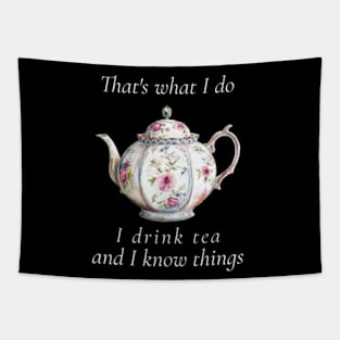 That's What I Do I Drink Tea And I Know Things Funny Quote Tapestry