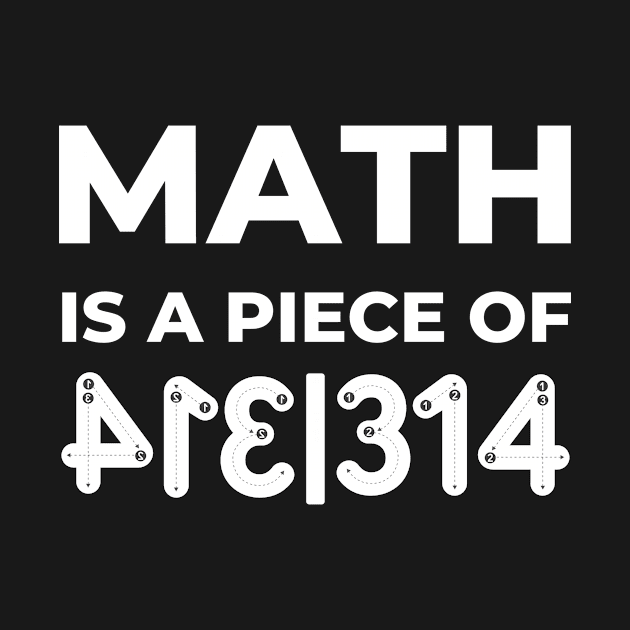 Math Is A Piece Of Pie, Pi Day by FTF DESIGNS