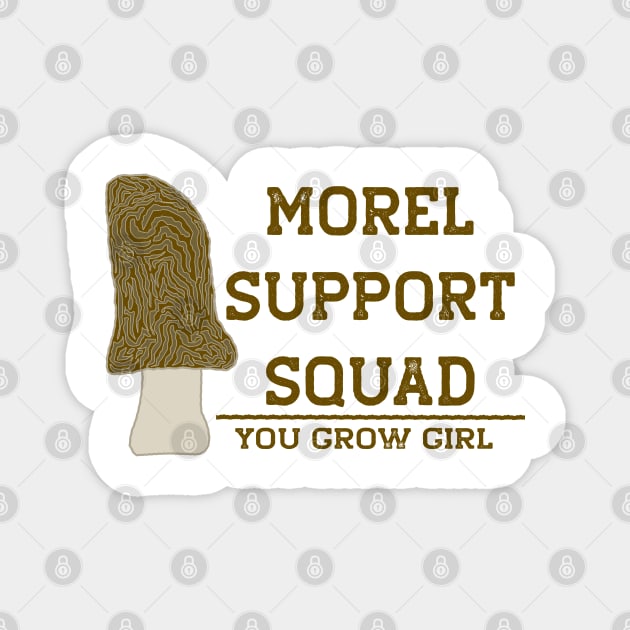 Morel Support Squad Funny Mushroom You Go Girl Magnet by Punderstandable
