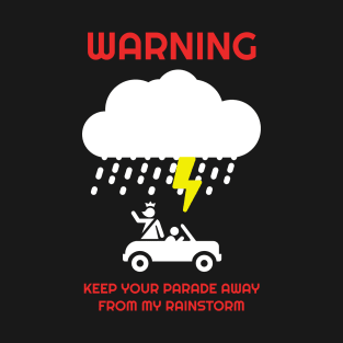 Keep Your Parade Away From My Rainstorm T-Shirt