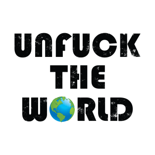 Unfuck the world T-Shirt