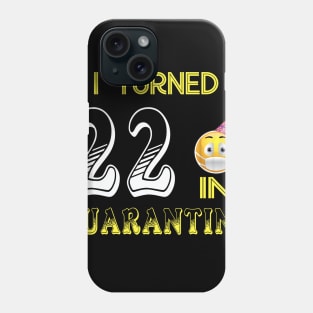 I Turned 22 in quarantine Funny face mask Toilet paper Phone Case