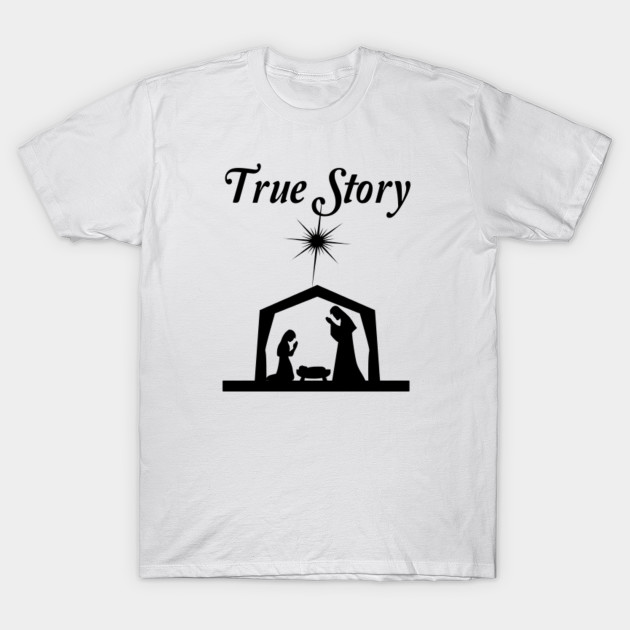 True Story Nativity Christmas TShirt TeePublic