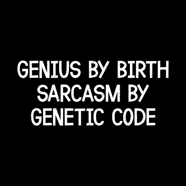 Genius By Birth, Sarcasm By Genetic Code by trendynoize