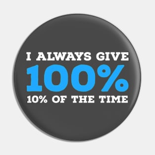 FUNNY | I ALWAYS GIVE 100% Pin