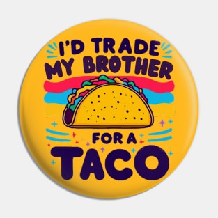 I'd Trade My Brother For A Taco Cinco De Mayo funny Pin