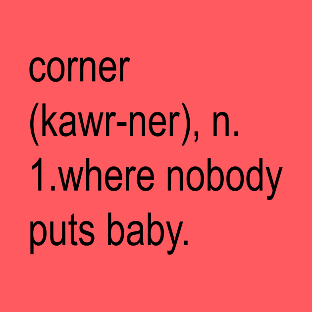 Nobody Puts Baby In The Corner by Original Astoria Kid