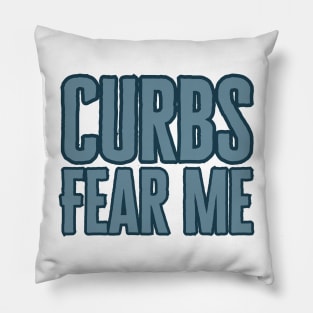 Curbs Fear Me Pillow