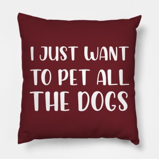 I Just Want To Pet All Dogs, Funny Dog Lover Gift, Pet Day Gift Pillow