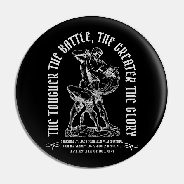 The Tougher The Battle, The Greater The Glory for dark Pin by RuthlessMasculinity