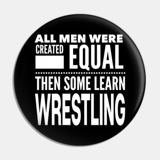 ALL MEN WERE CREATED EQUAL THEN SOME LEARN WRESTLING Wrestler Fighter Coach Man Statement Gift Pin