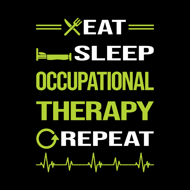 Funny Eat Sleep Repeat Occupational Therapy by relativeshrimp