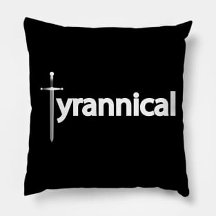 Tyrannical being tyrannical Pillow