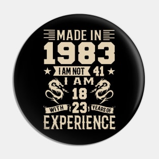 Made In 1983 I Am Not 41 I Am 18 With 23 Years Of Experience Pin