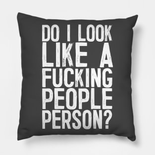 Do I Look Like A F*cking People Person? Pillow