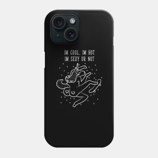 Unicorn I Am Cool I Am Hot You Are Not Phone Case