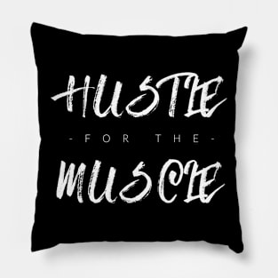 Hustle For The Muscle Pillow