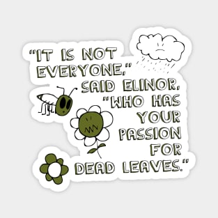 It Is Not Everyone Who Has Your Passion for Dead Leaves Magnet