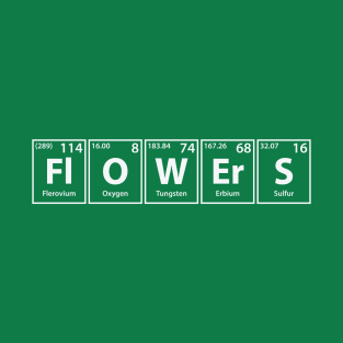 Flowers (Fl-O-W-Er-S) Periodic Elements Spelling T-Shirt