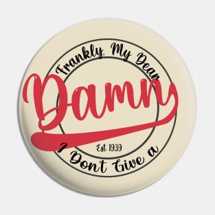 Frankly, My Dear, I Don't Give a Damn Pin