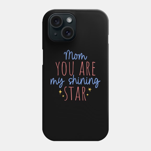 Mom you are my shining star Phone Case by Horisondesignz