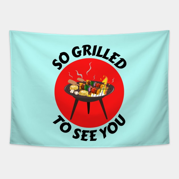 So Grilled To See You | Grill Pun Tapestry by Allthingspunny