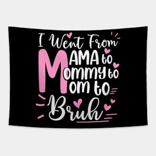 I Went From Mom Bruh Shirt Funny Mothers Day Gifts for Mom Tapestry