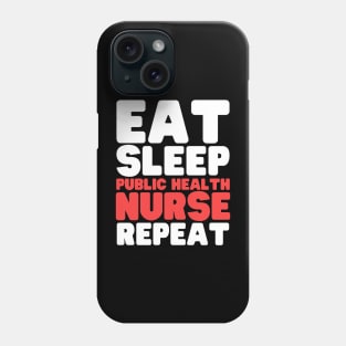 Eat Sleep Public Health Nurse Repeat Phone Case